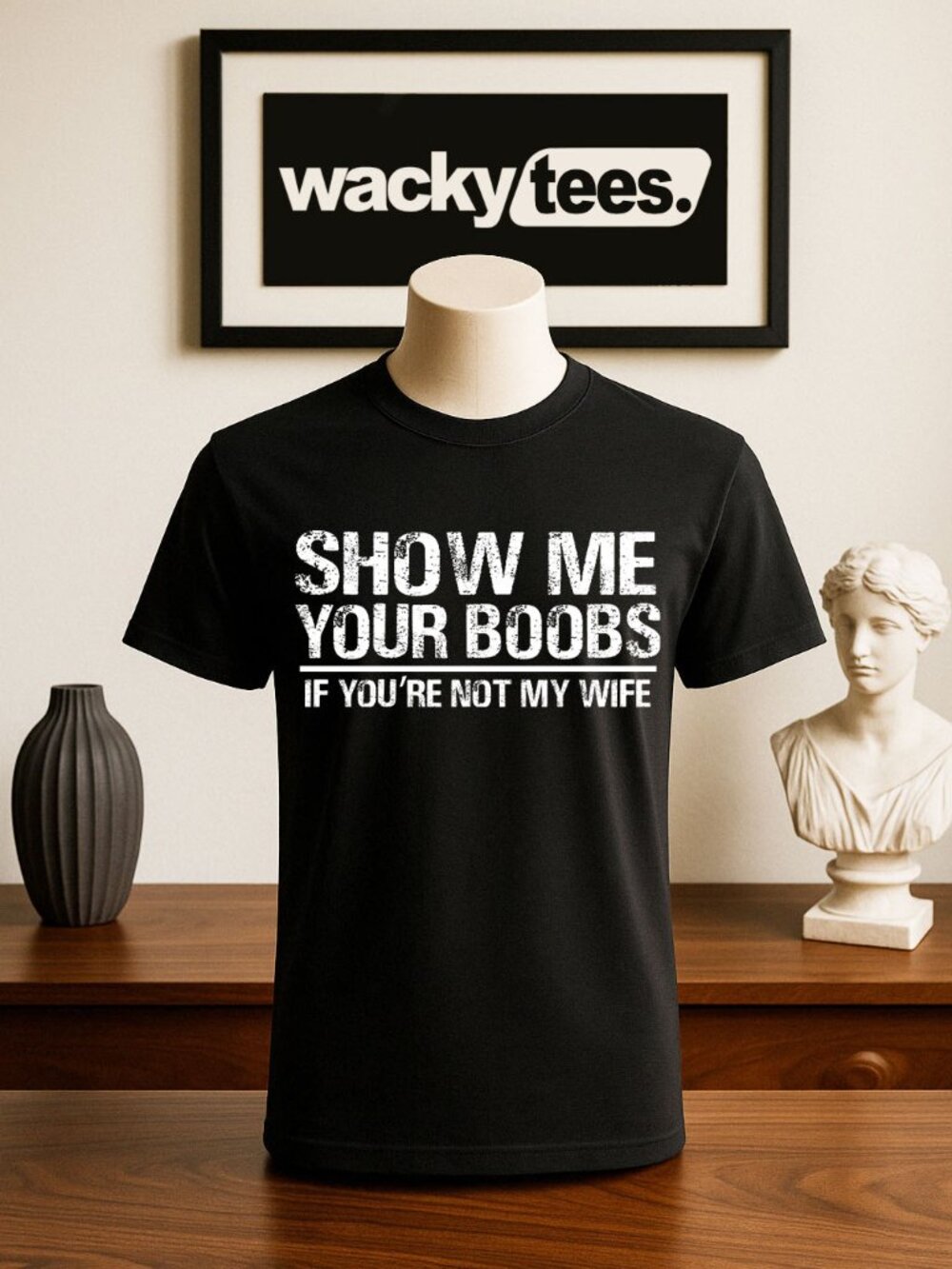 Show Me Your Boo bs If Your Not My Wife Funny Adult Humor Graphic Tee Shirt